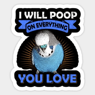 I Will Poop On Everything You Love English Budgie Sticker